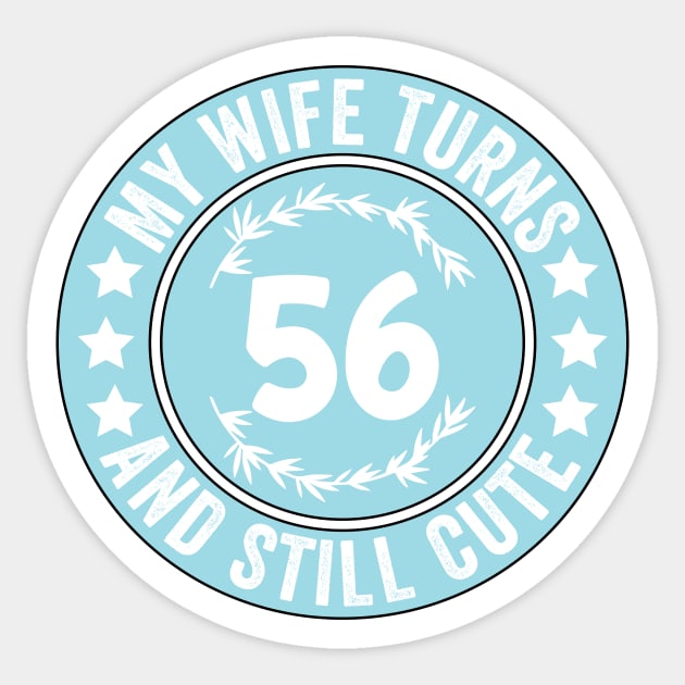 My Wife Turns 56 And Still Cute Funny birthday quote Sticker by shopcherroukia